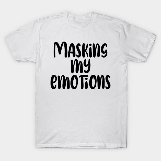 Masking my Emotions T-Shirt by TypoSomething